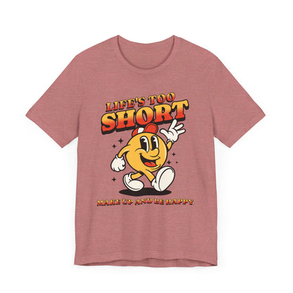 Life's Too Short Unisex Jersey Short Sleeve Tee