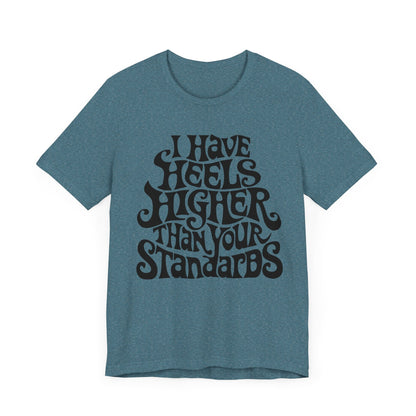 I Have Heels Higher Than Your Standards T-Shirt