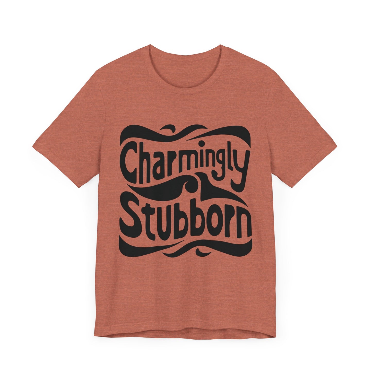 charmingly stubborn t-shirt