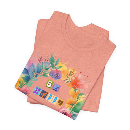 Be Happy Colorful Flowers T-Shirt