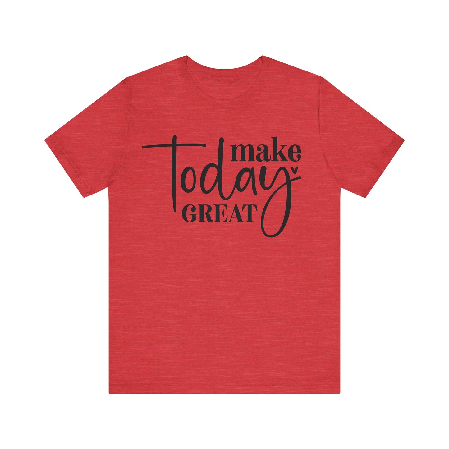 make today great t-shirt