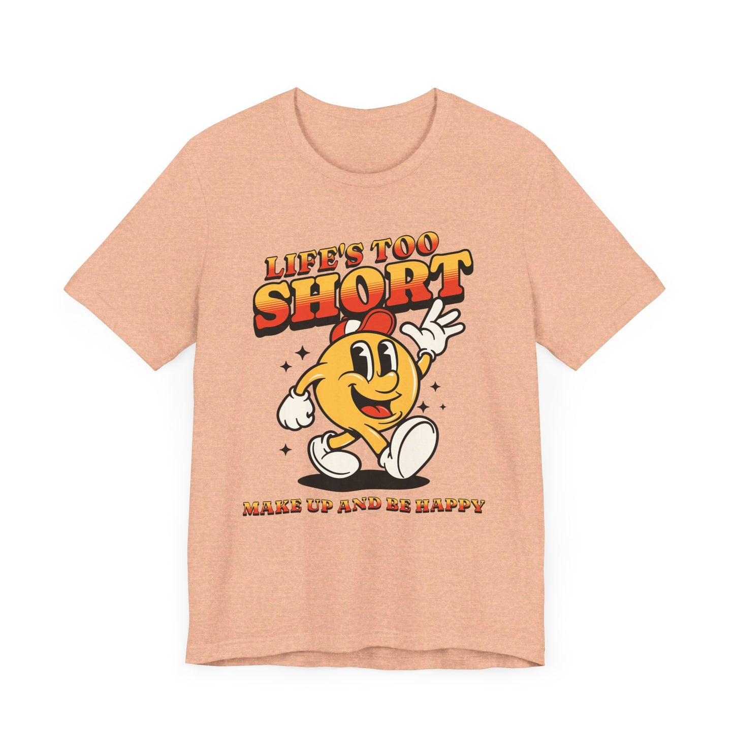 life's too short unisex jersey short sleeve tee