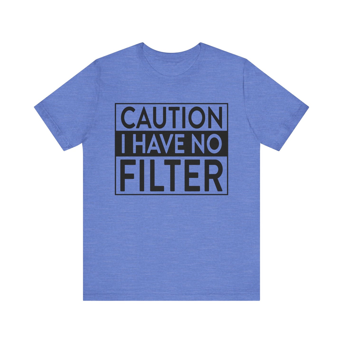 caution i have no filter t-shirt