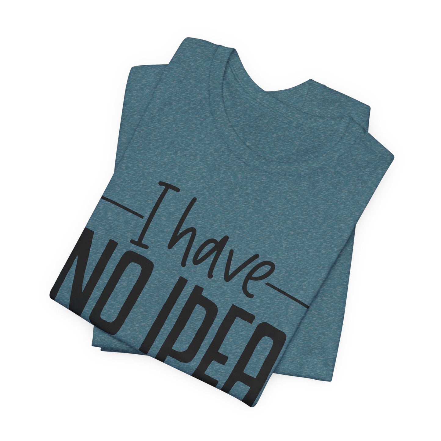 i have no idea t-shirt