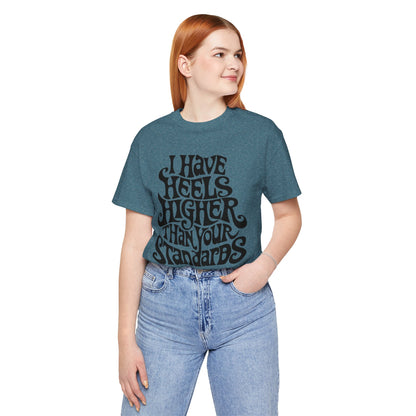 I Have Heels Higher Than Your Standards T-Shirt