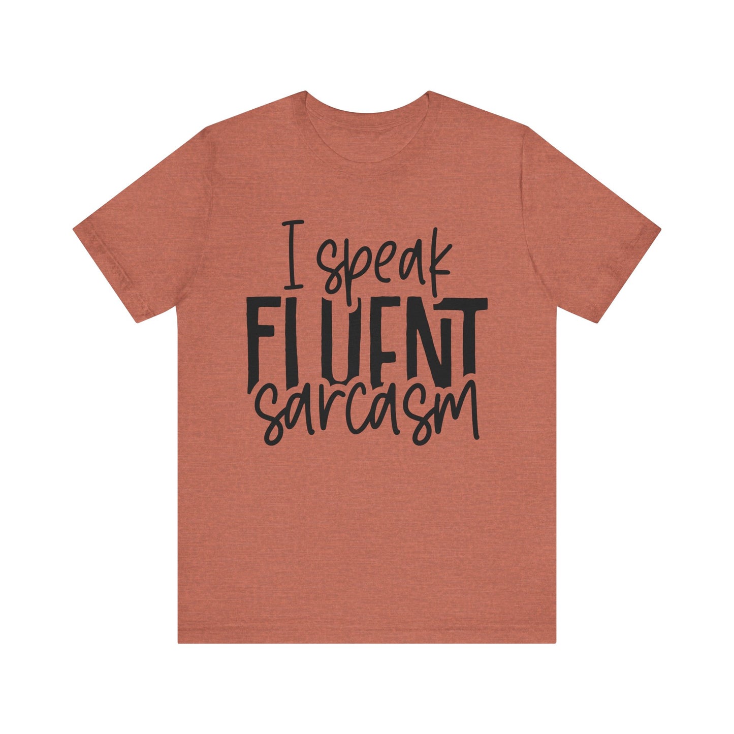 i speak fluent sarcasm t-shirt