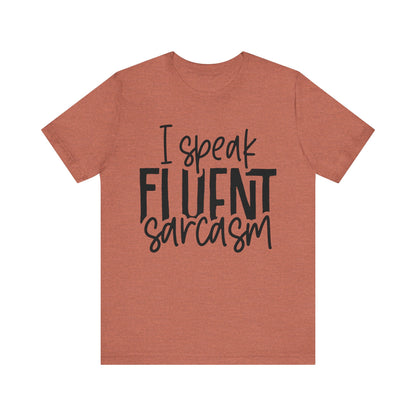 I Speak Fluent Sarcasm T-Shirt