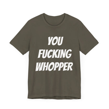 You Fucking Whopper Jersey Short Sleeve Tee