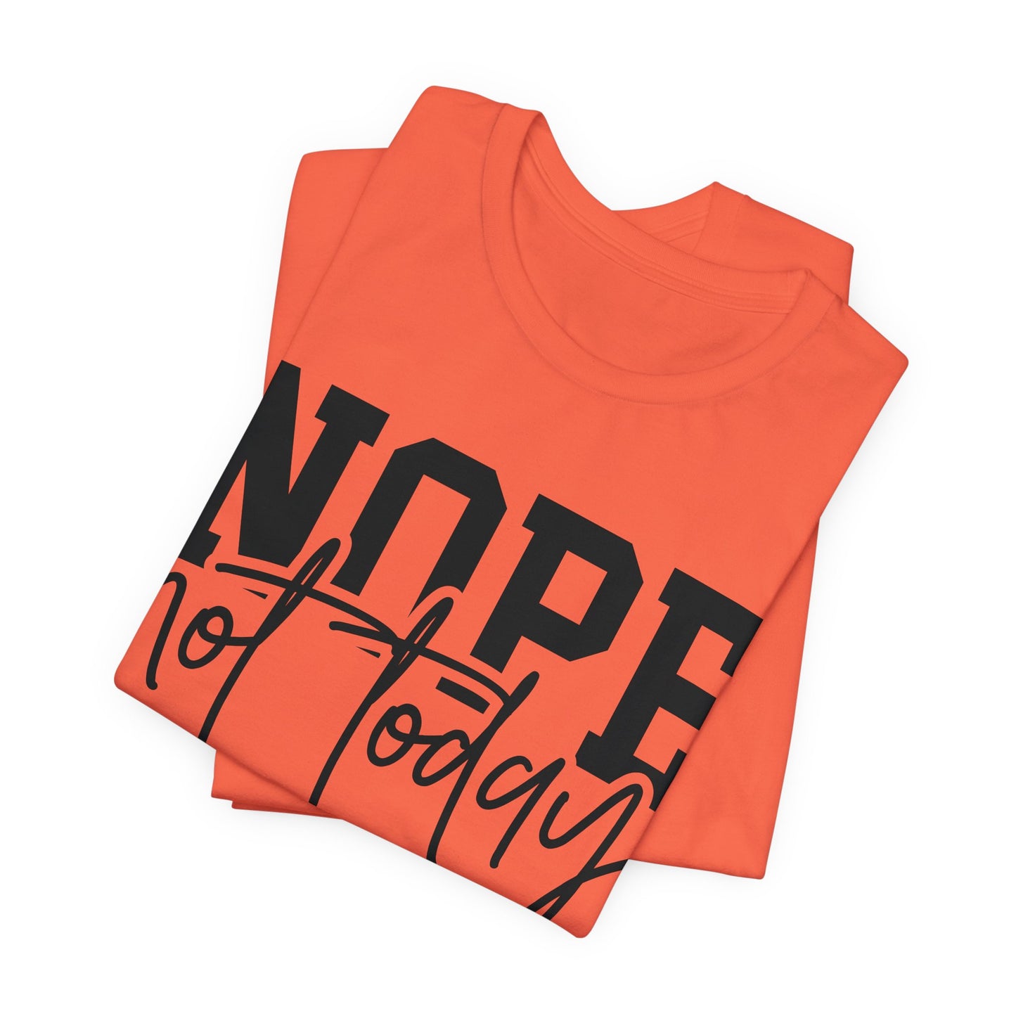 nope not today unisex t-shirt