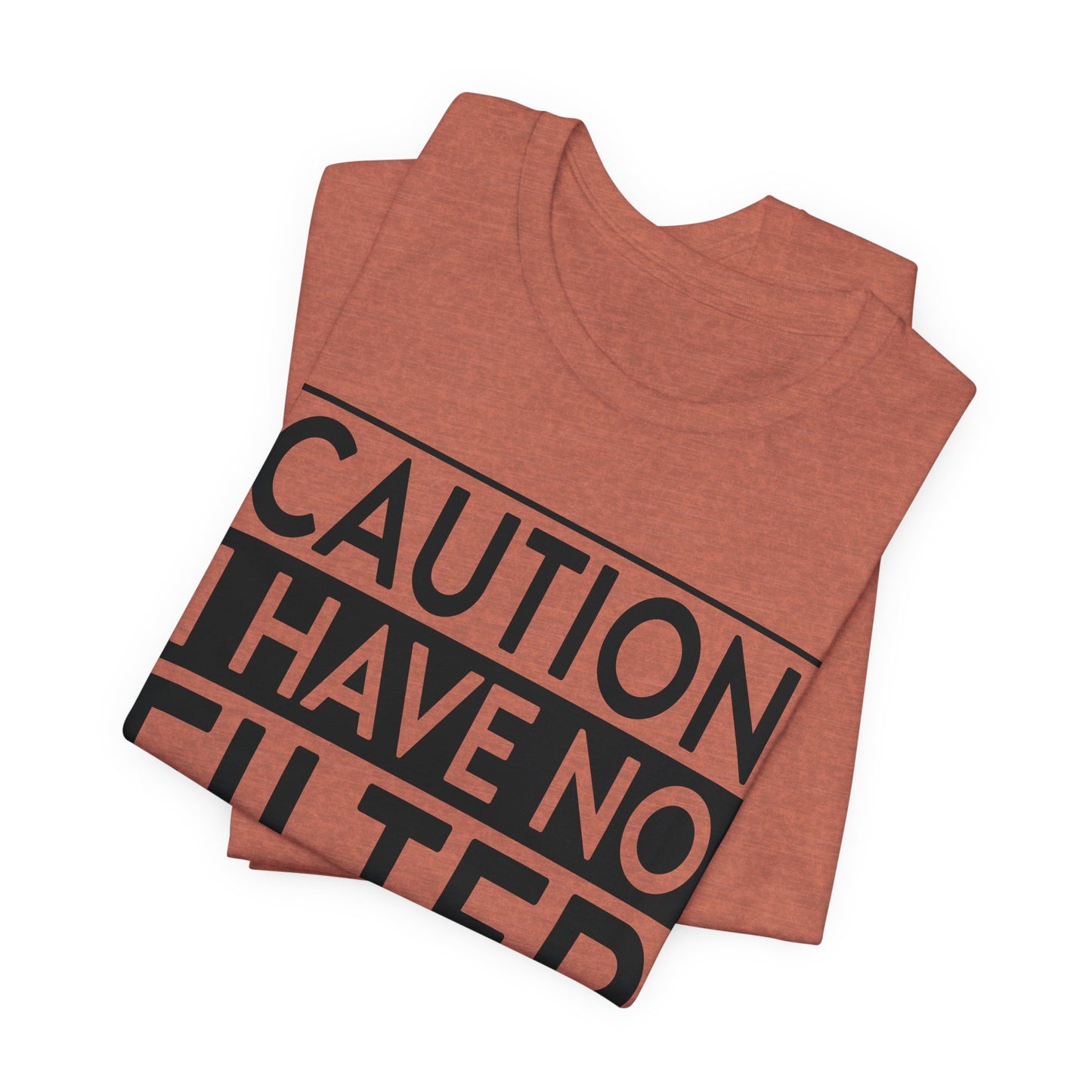 caution i have no filter t-shirt