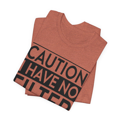 Caution I Have No Filter T-Shirt