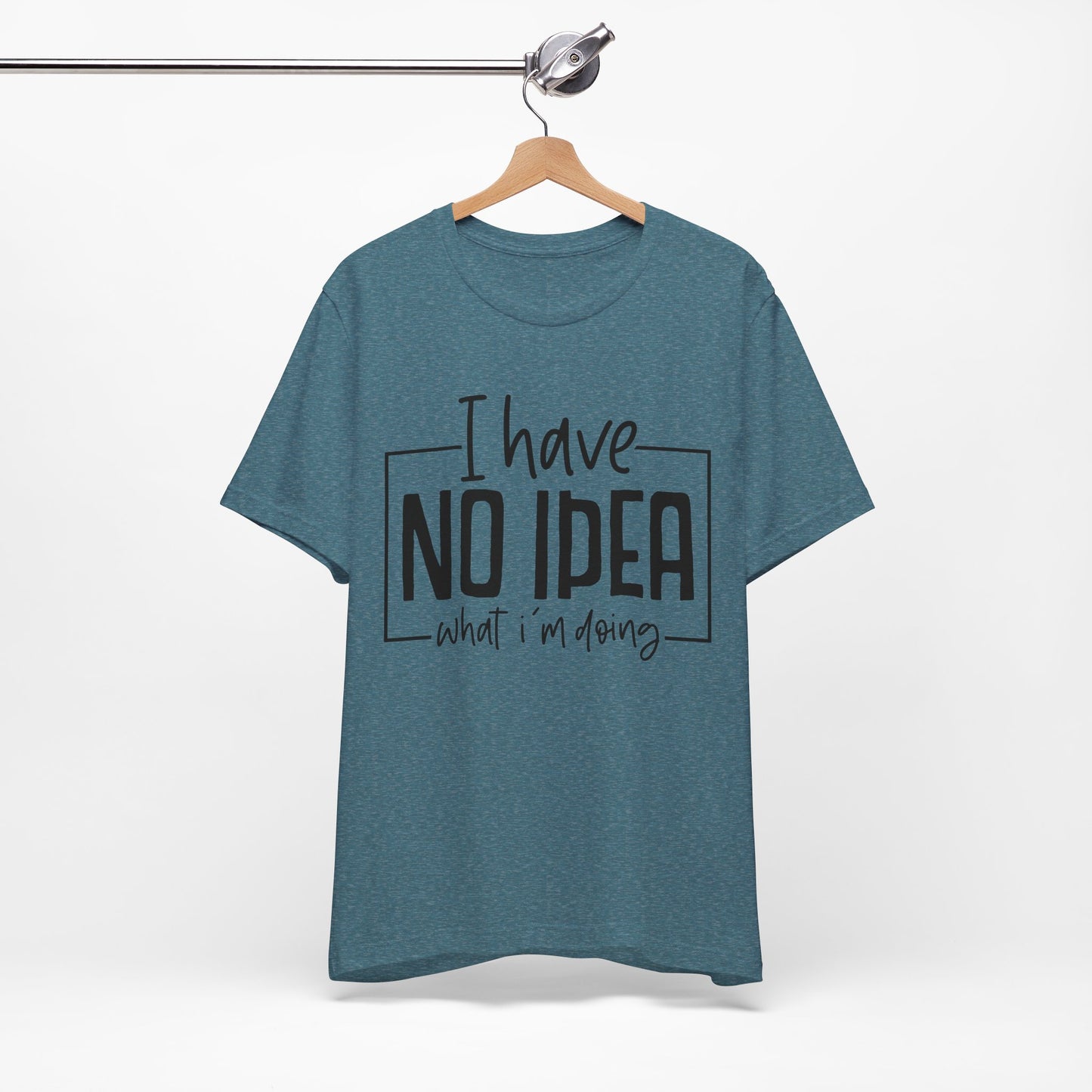 i have no idea t-shirt