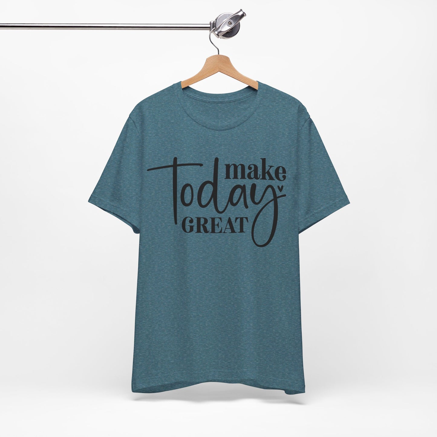 make today great t-shirt