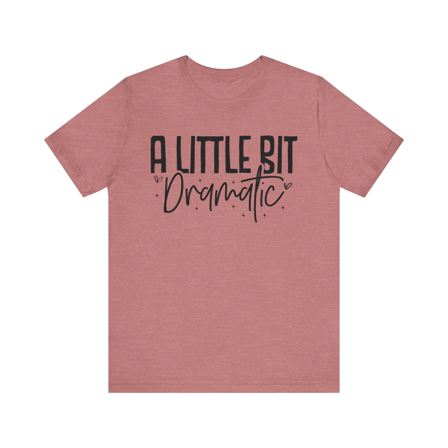 a little bit dramatic t-shirt