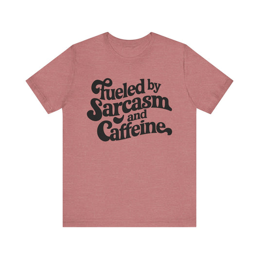 Fueled By Sarcasm and Caffeine T-Shirt