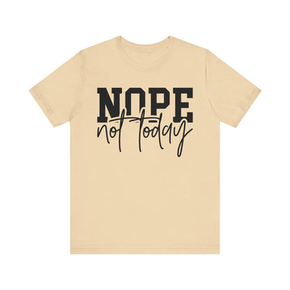 Nope Not Today Unisex T-Shirt