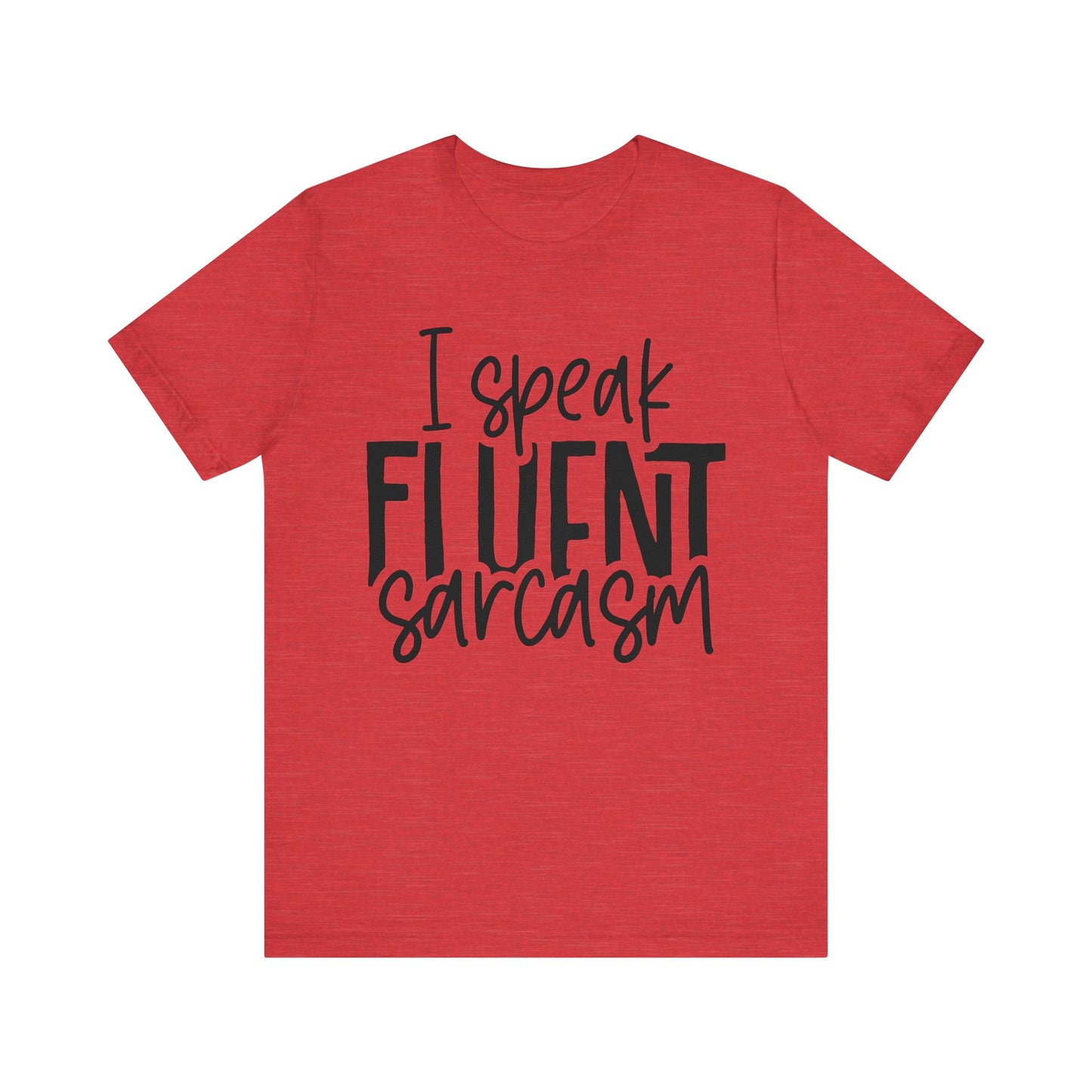 i speak fluent sarcasm t-shirt