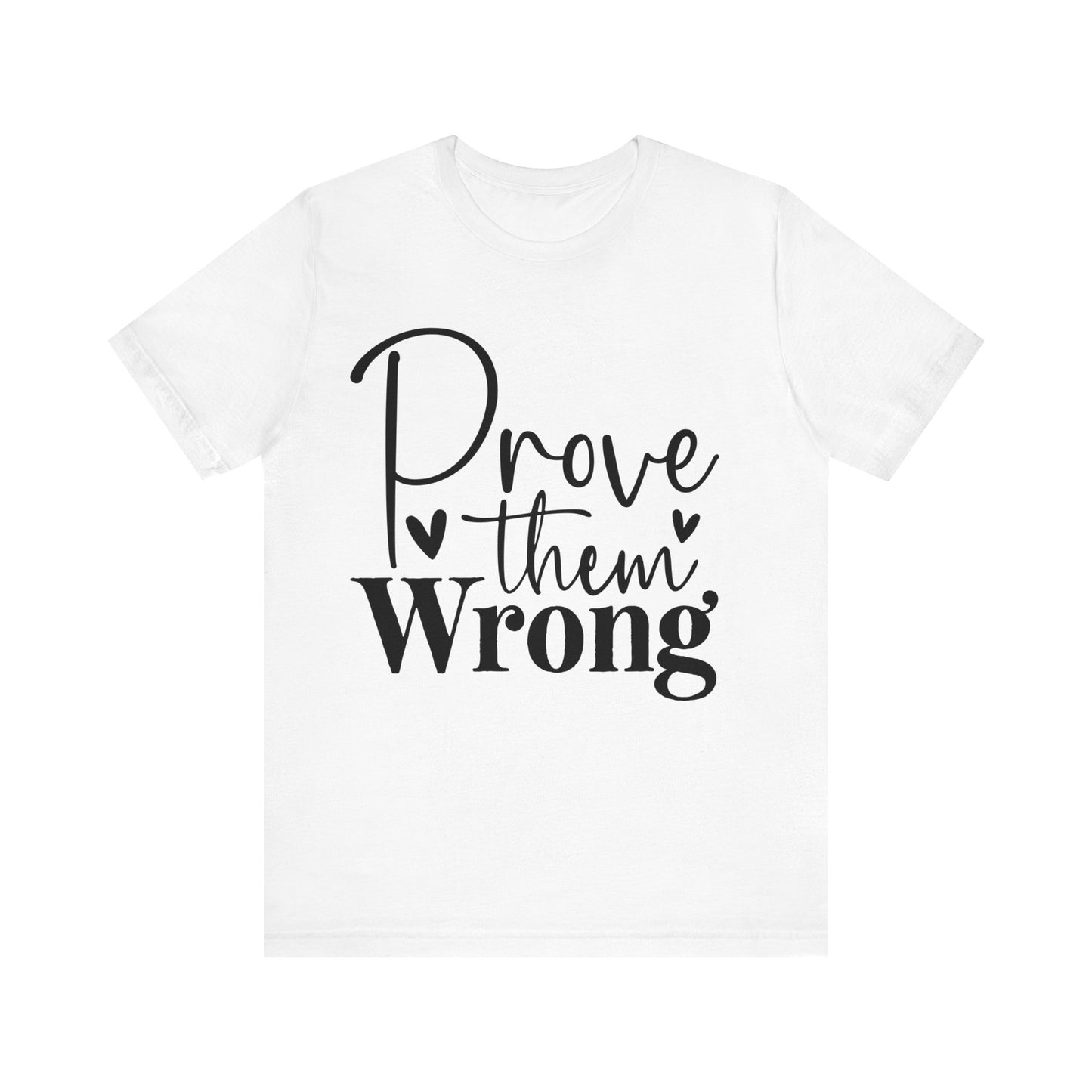 prove them wrong t-shirt