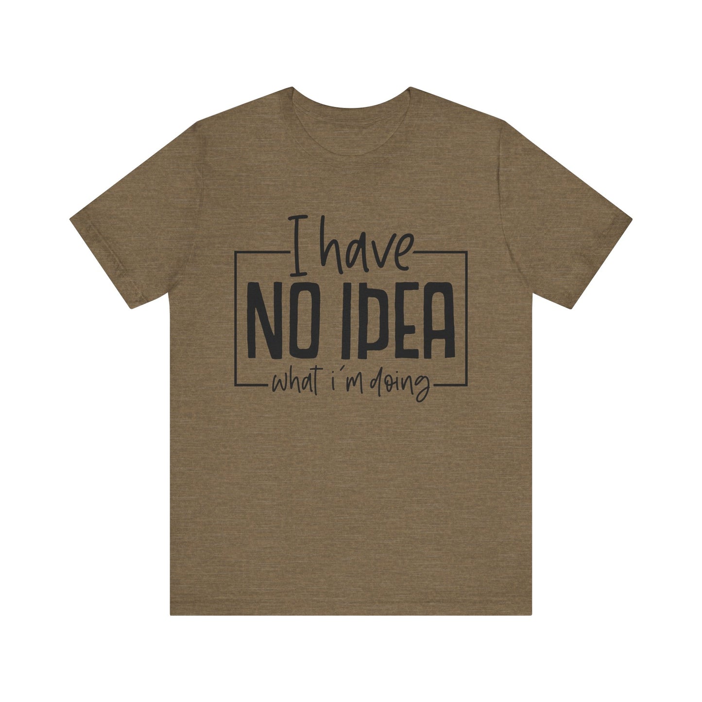 i have no idea t-shirt