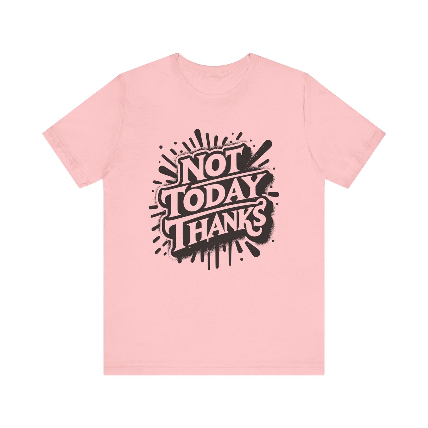 not today thanks unisex jersey short sleeve tee