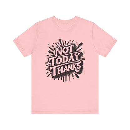 Not Today Thanks Unisex Jersey Short Sleeve Tee