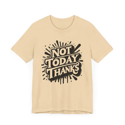 Not Today Thanks Unisex Jersey Short Sleeve Tee