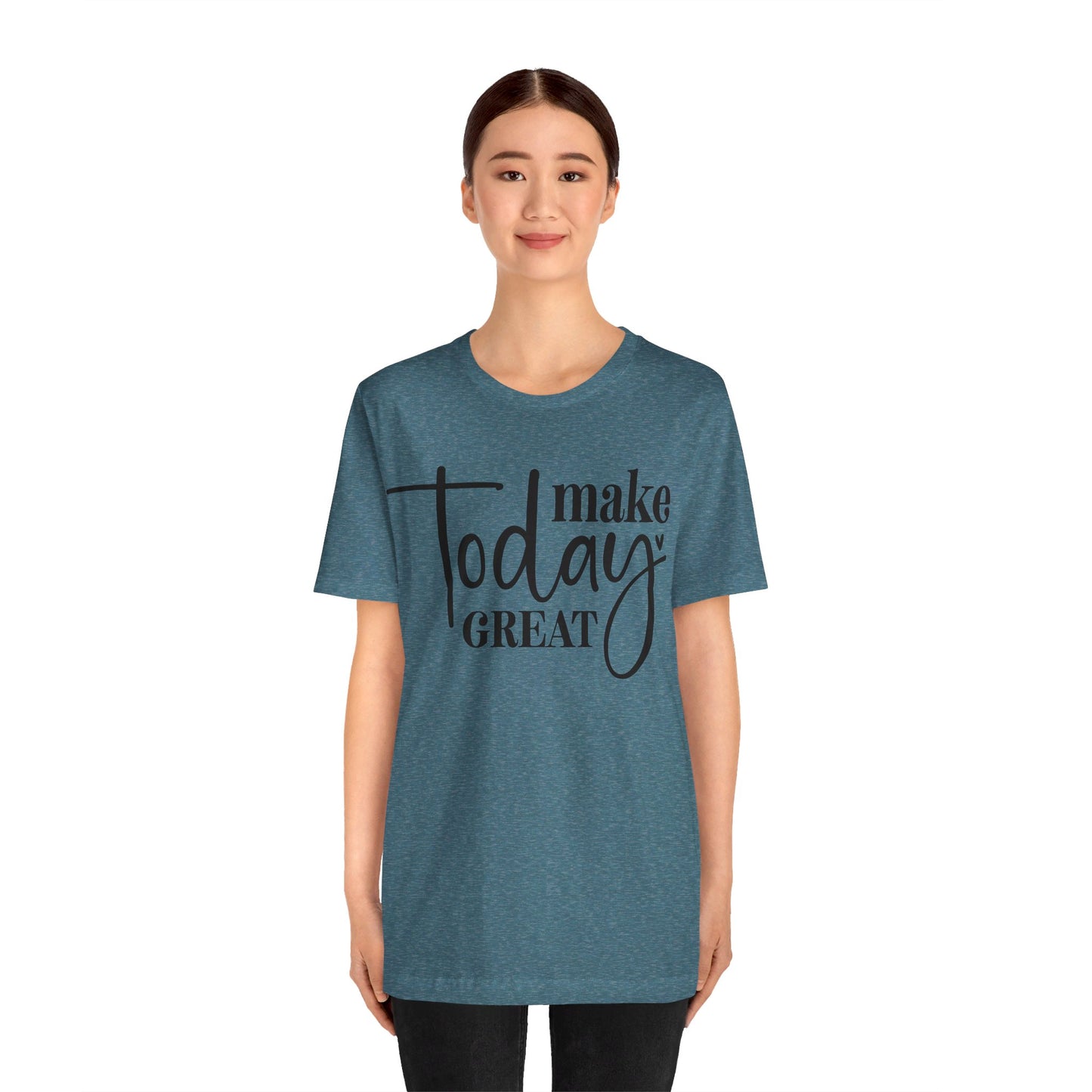 make today great t-shirt