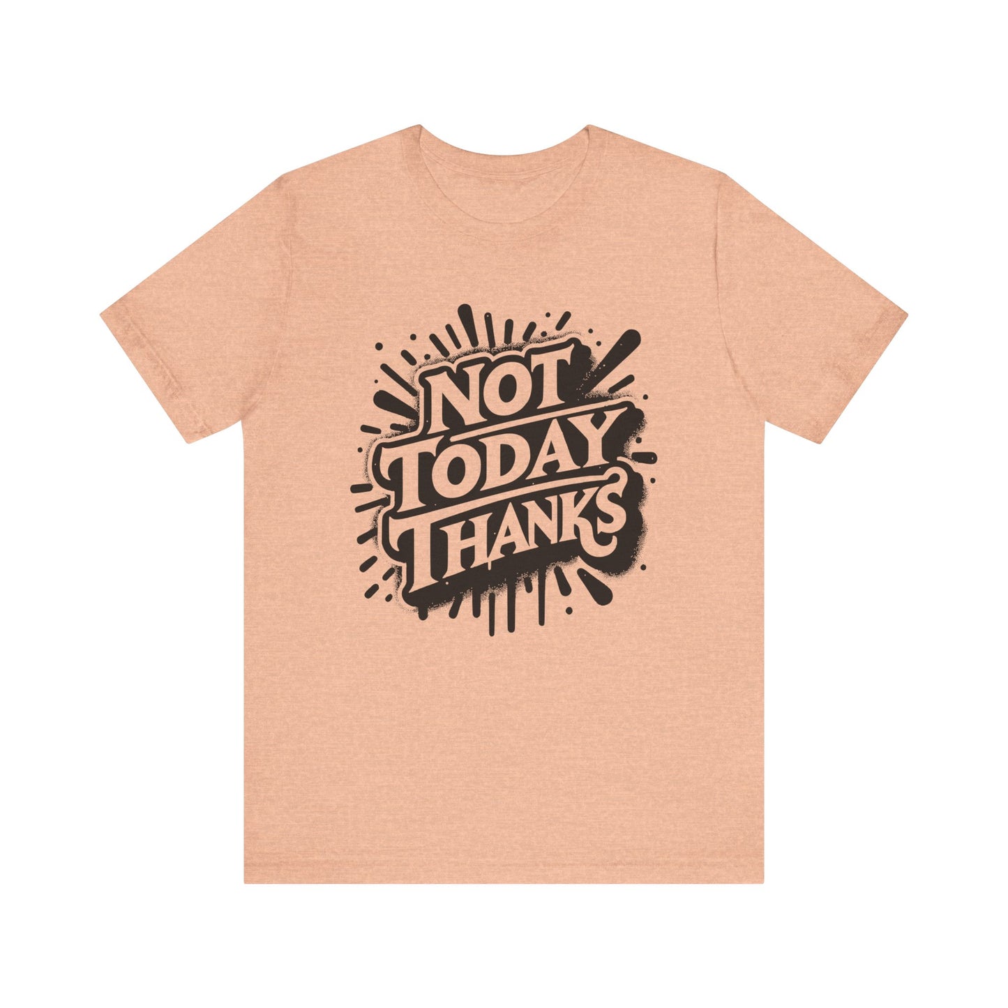 not today thanks unisex jersey short sleeve tee