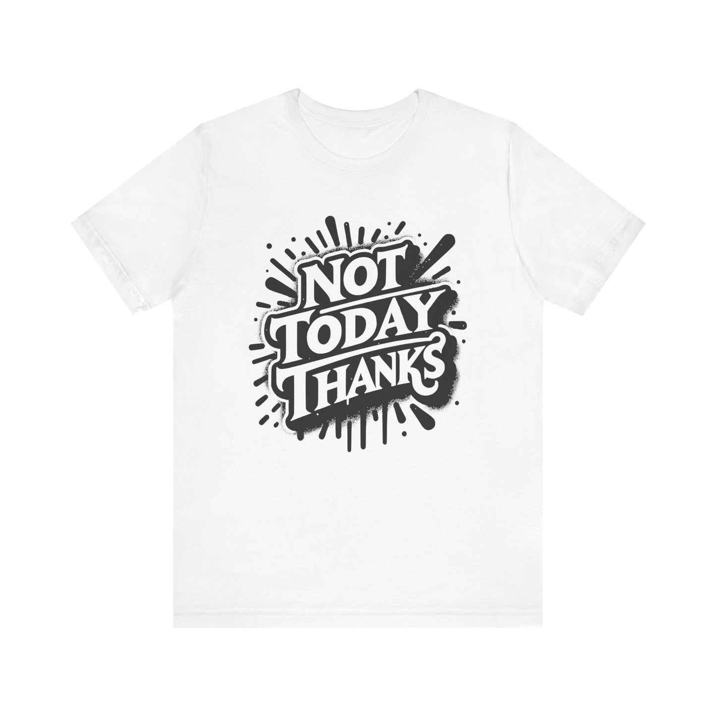 not today thanks unisex jersey short sleeve tee