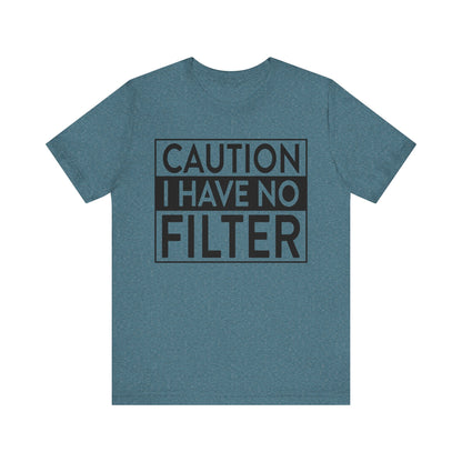 Caution I Have No Filter T-Shirt