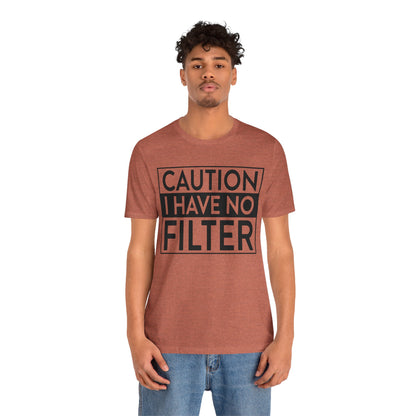 Caution I Have No Filter T-Shirt