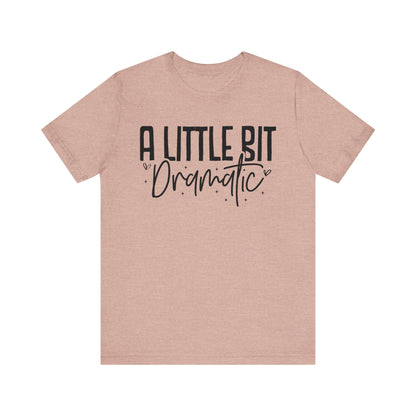 A Little Bit Dramatic T-Shirt