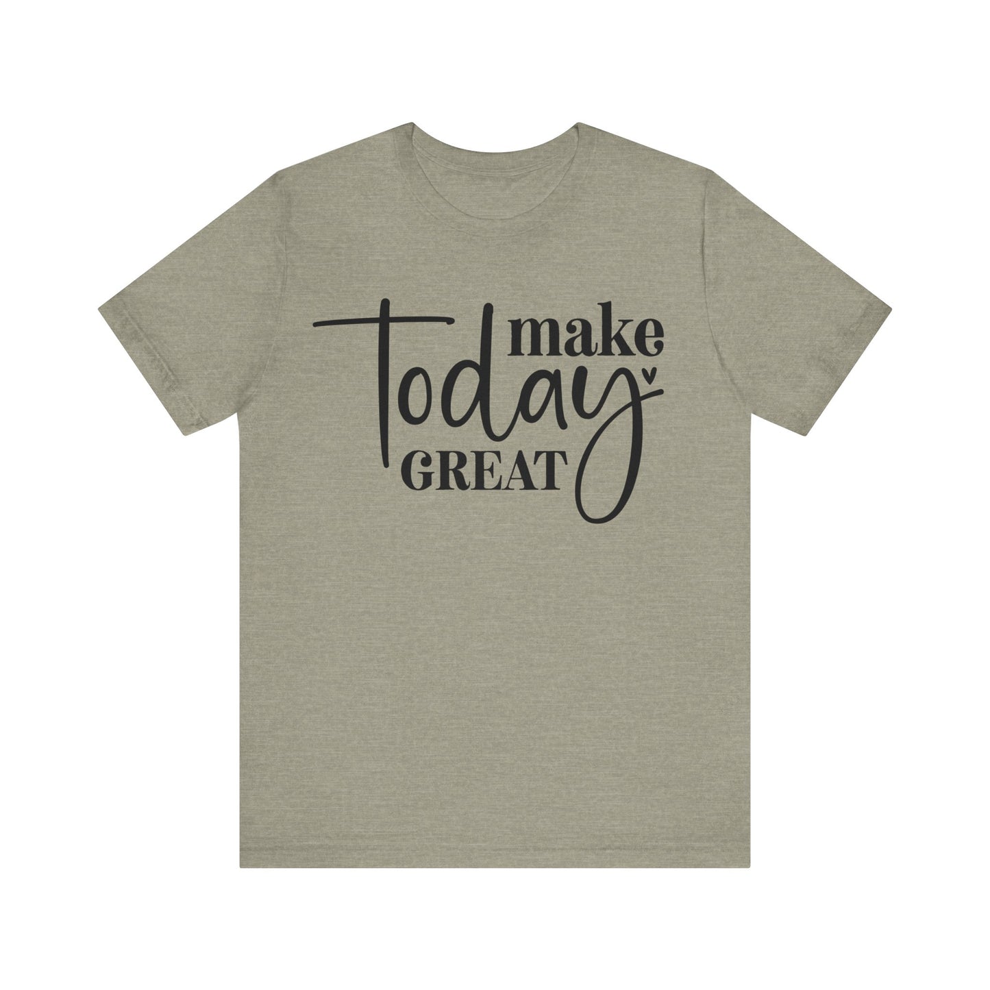 make today great t-shirt