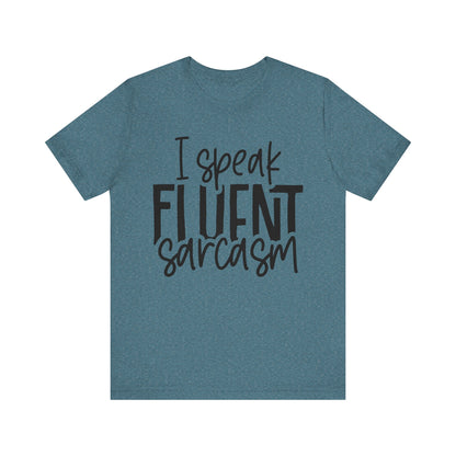 I Speak Fluent Sarcasm T-Shirt