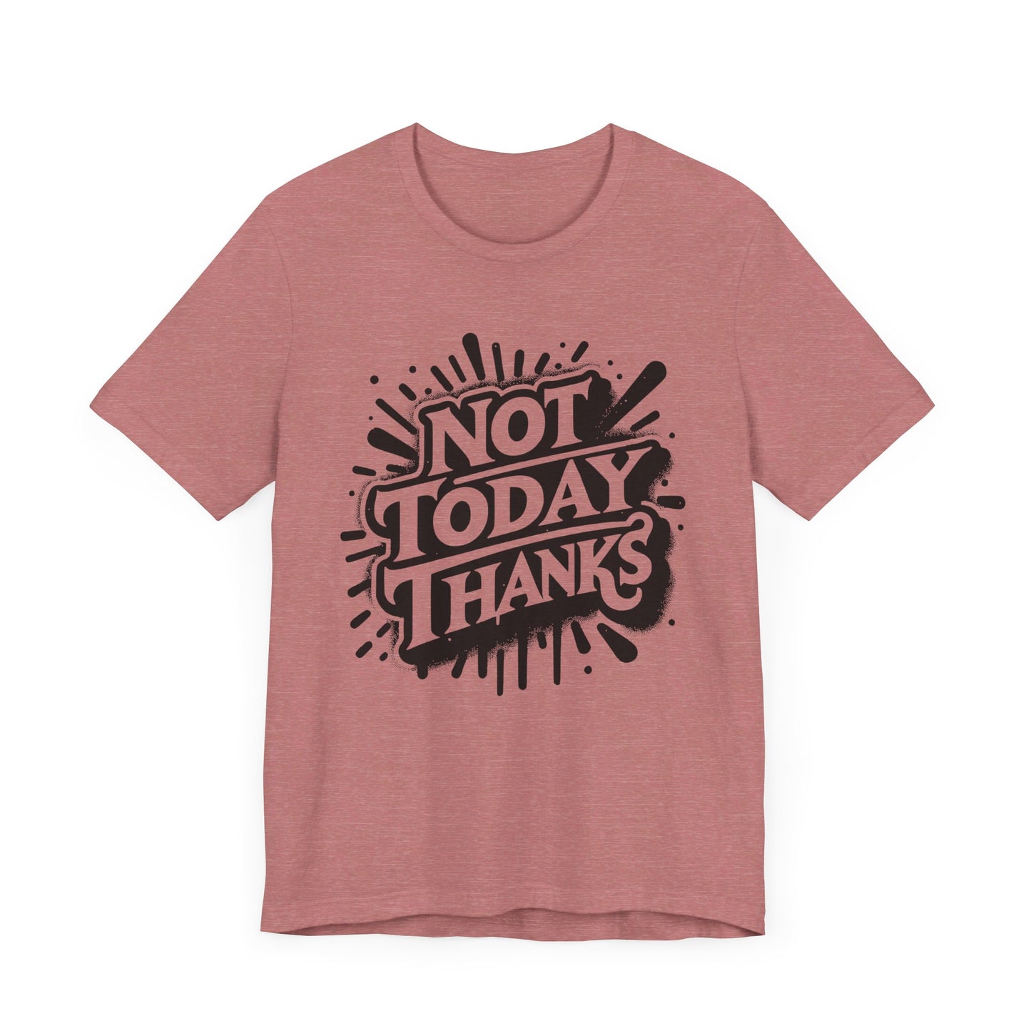 not today thanks unisex jersey short sleeve tee