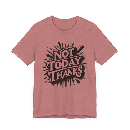 Not Today Thanks Unisex Jersey Short Sleeve Tee