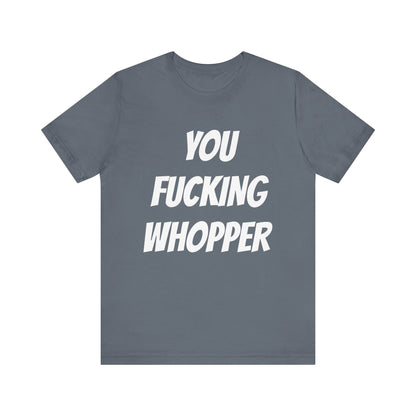 You Fucking Whopper Jersey Short Sleeve Tee