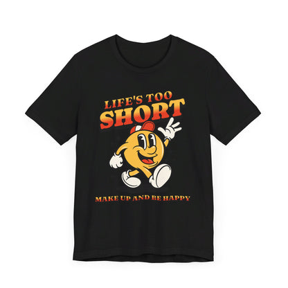 Life's Too Short Unisex Jersey Short Sleeve Tee