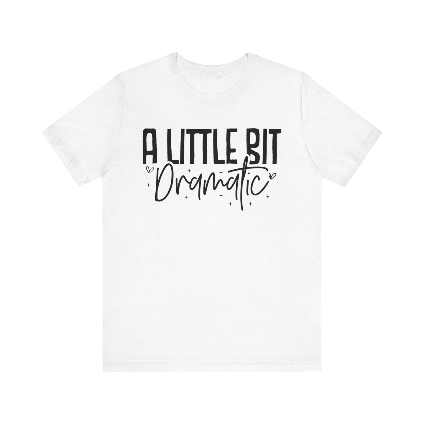 a little bit dramatic t-shirt