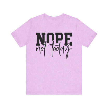 Nope Not Today Unisex T-Shirt