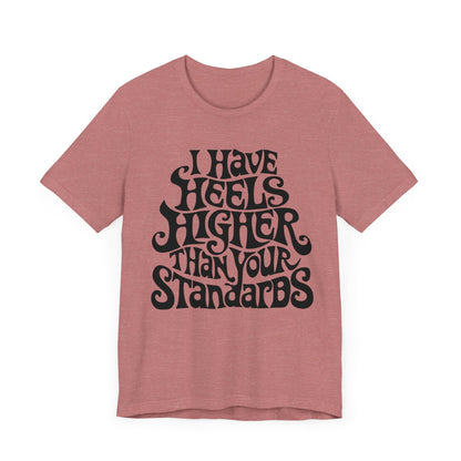 I Have Heels Higher Than Your Standards T-Shirt