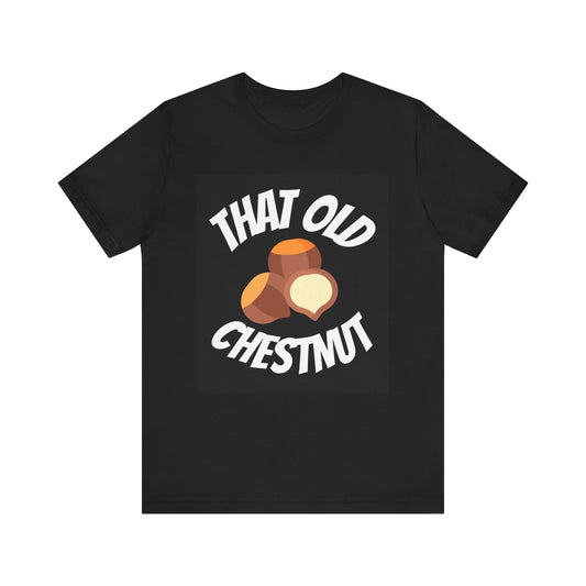 That old Chestnut Unisex Jersey Short Sleeve Tee