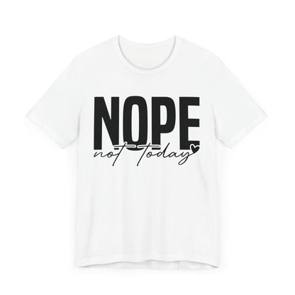 Nope Not Today T-Shirt