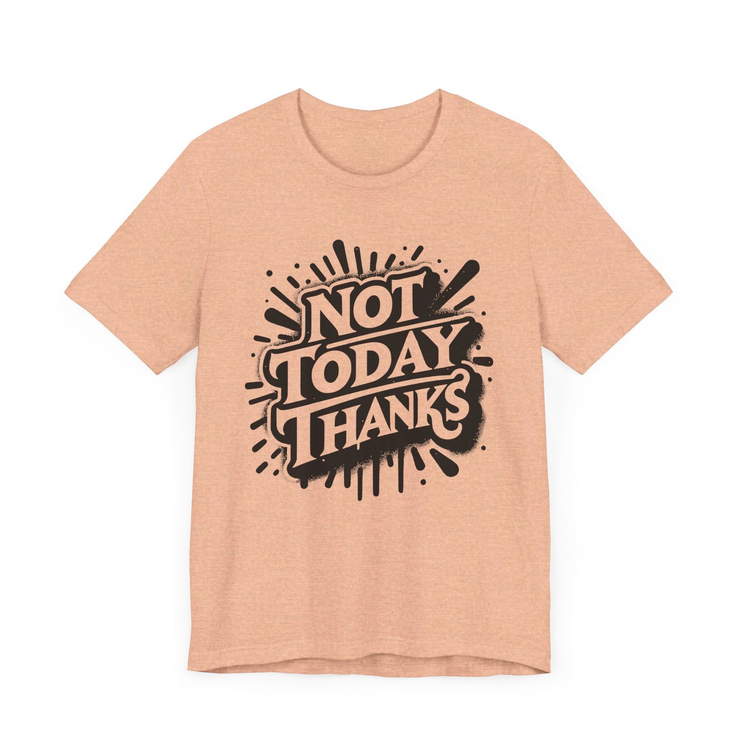 not today thanks unisex jersey short sleeve tee