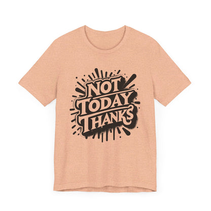 Not Today Thanks Unisex Jersey Short Sleeve Tee