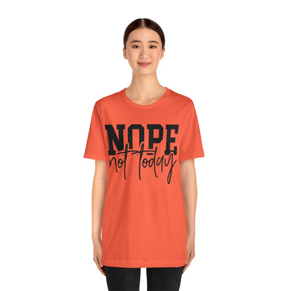 Nope Not Today Unisex T-Shirt