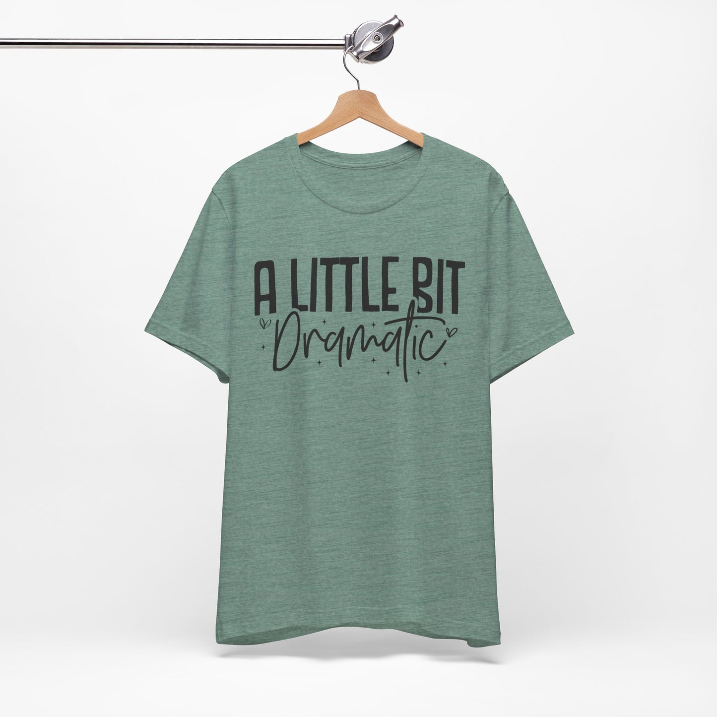 a little bit dramatic t-shirt