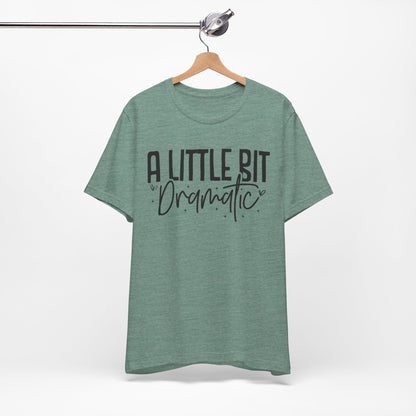 A Little Bit Dramatic T-Shirt