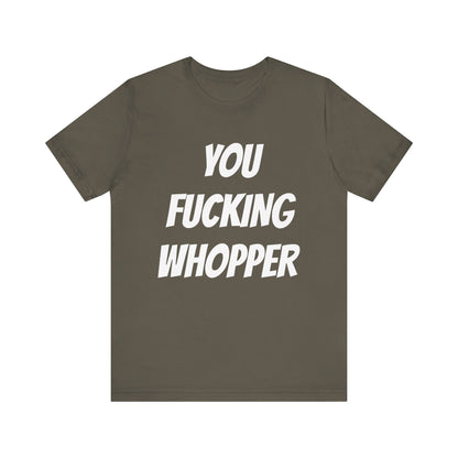 You Fucking Whopper Jersey Short Sleeve Tee