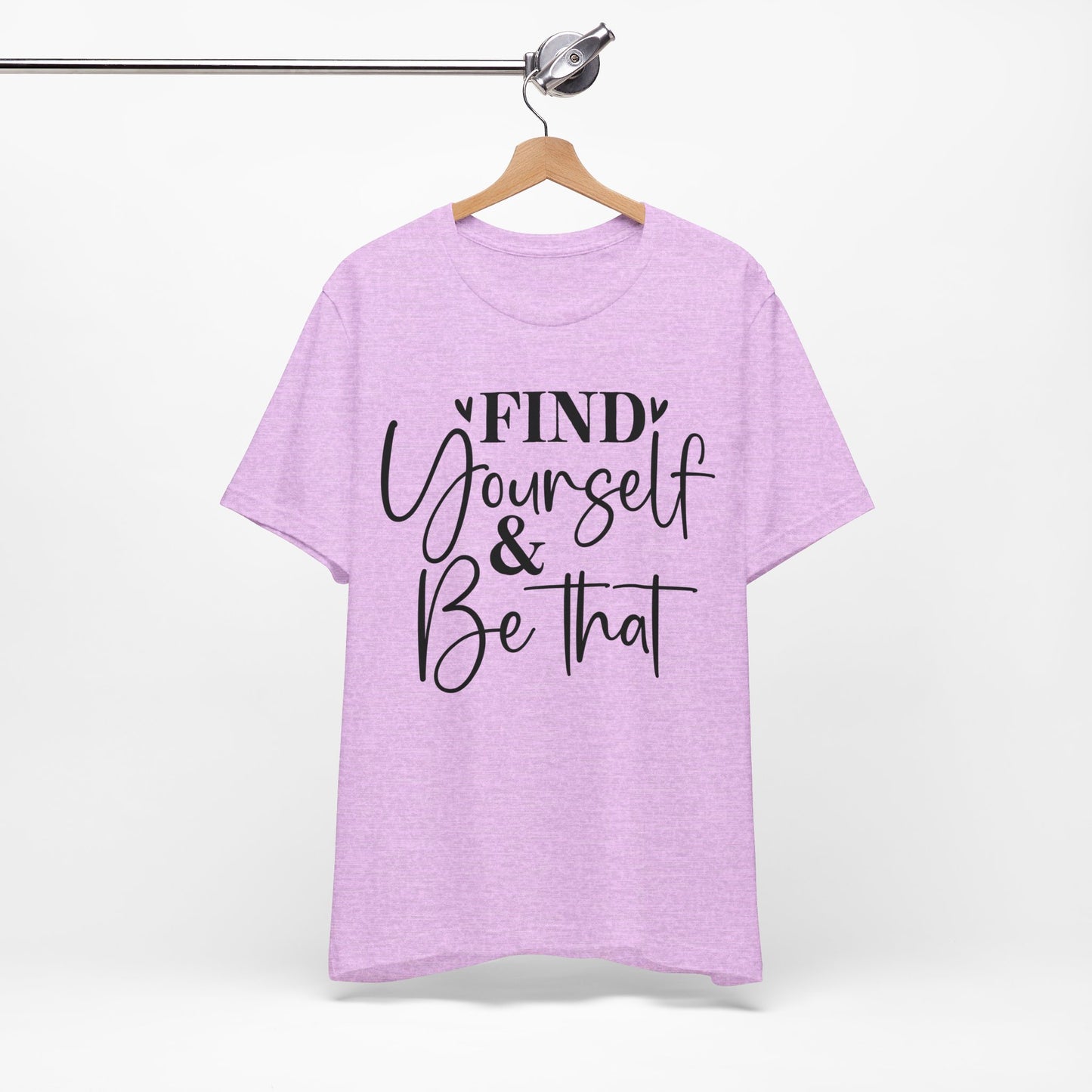 find yourself and be that t-shirt